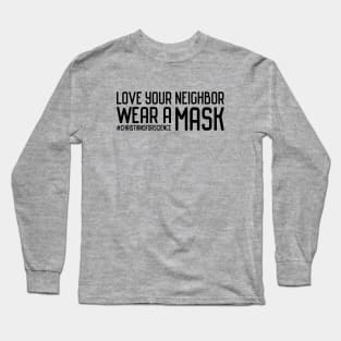 Christians for Science: Love your neighbor, wear a mask (black text) Long Sleeve T-Shirt